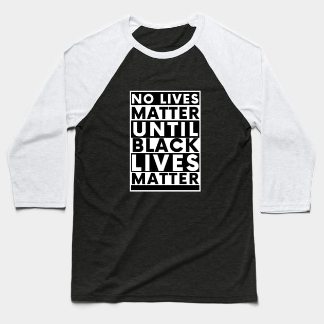 No Lives Matter Until Black Lives Matter Baseball T-Shirt by PsychoDynamics